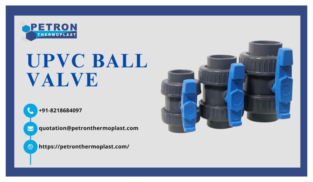 UPVC Ball Valve for Industrial Use – Trusted by Engineers